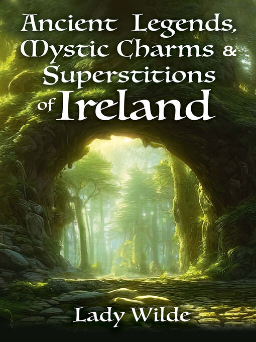 Title details for Ancient Legends, Mystic Charms and Superstitions of Ireland by Jane Wilde - Available